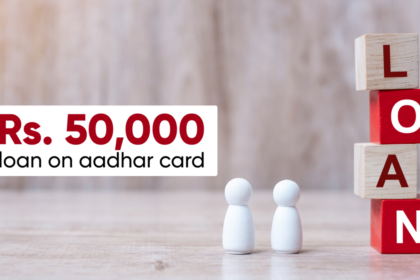 How to Get a 50000 Loan On Aadhar Card